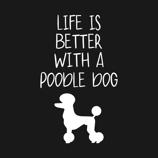 Life Is Better With A Poodle Dog  Funny Dog Lover by octopath traveler floating island