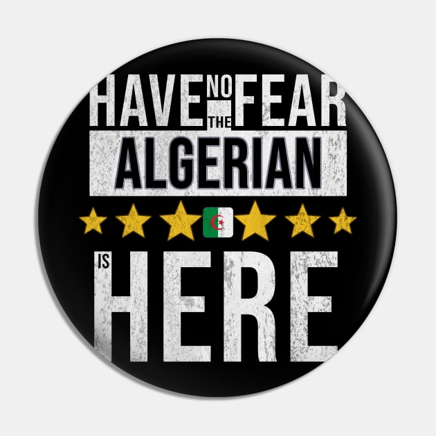 Have No Fear The Algerian Is Here - Gift for Algerian From Algeria Pin by Country Flags