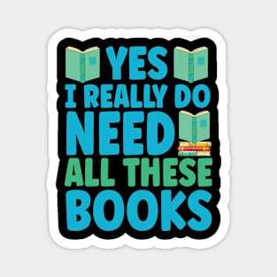 Yes I Really Do Need All These Books Magnet