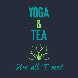 Yoga & Tea are all I need T-Shirt