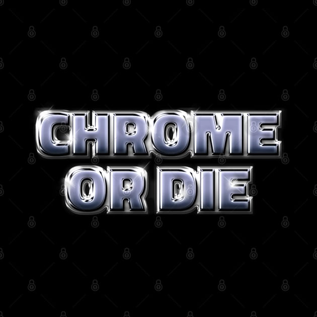 CHROME OR DIE #2 by RickTurner