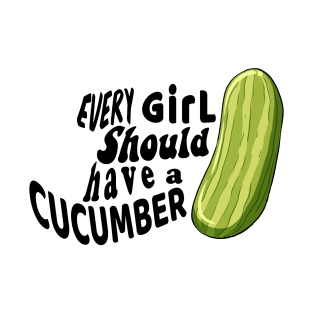 Every Girl Should Have a Cucumber T-Shirt