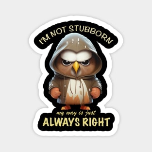 Eagle Bird I'm Not Stubborn My Way Is Just Always Right Cute Adorable Funny Quote Magnet