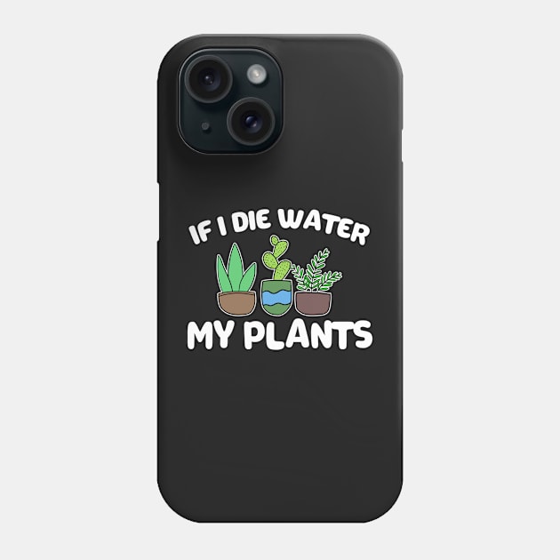 If I Die Water My Plants Funny Gardening Gift Phone Case by Mesyo