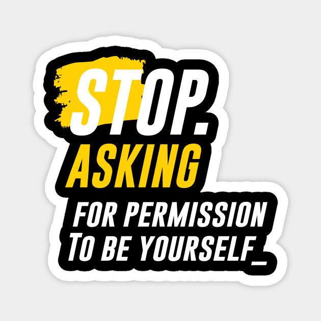 "STOP ASKING" for Permission to be Yourself Magnet by pibstudio. 