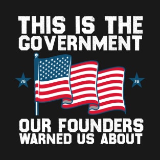 This is The Government The Founders Warned Us About on back T-Shirt