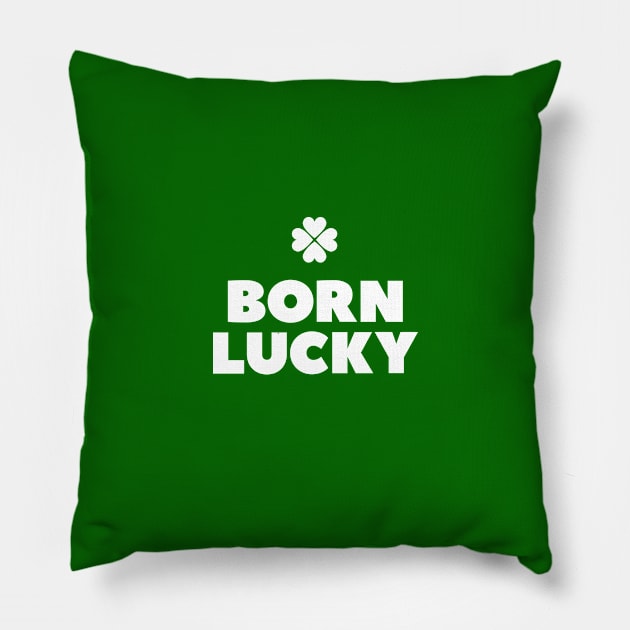 Born lucky  - Irish pride St Patricks day every day Pillow by retropetrol