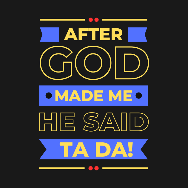 After God Made Me He Said Ta Da by All Things Gospel