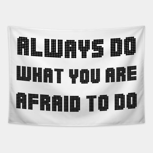 Always Do What You Are Afraid To Do black Tapestry