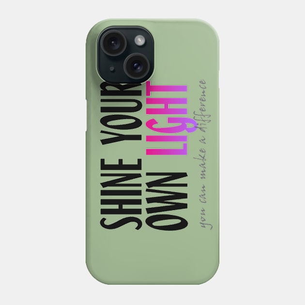 Shine Your Own Light_WHITE BG Phone Case by PositiveSigns