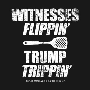 Witnesses Flippin' Trump Trippin' T-Shirt