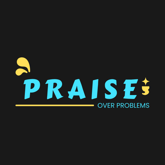 Praise Over Problems | Christian by All Things Gospel