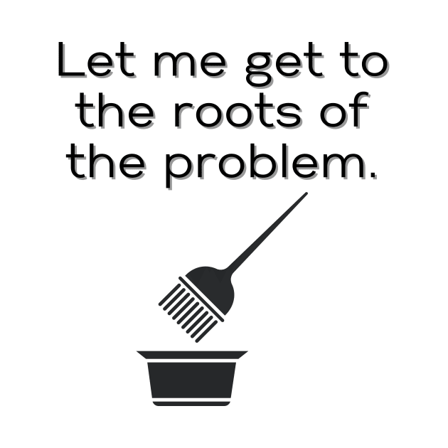 Hairstylist Shirt, Let Me Get to the Roots of the Problem T-Shirt, Funny Hairstylist Tee, Stylish Hairdresser Crewneck, Perfect Gift by Paul Aker