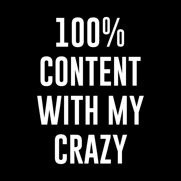 100% Content With My Crazy by sunima