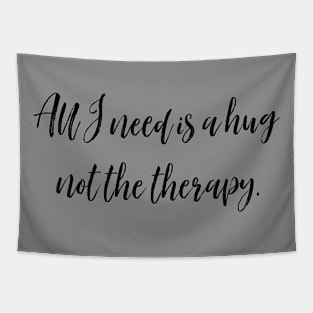 All i need is a hug not the therapy Tapestry