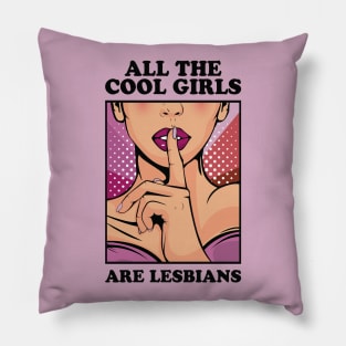 All The Cool Girls Are Lesbians Pillow