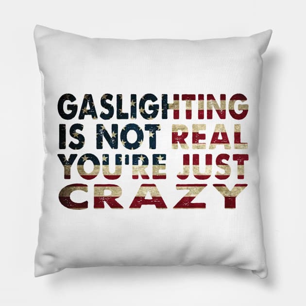 Gaslighting Is Not Real You're Just Crazy Pillow by Spit in my face PODCAST