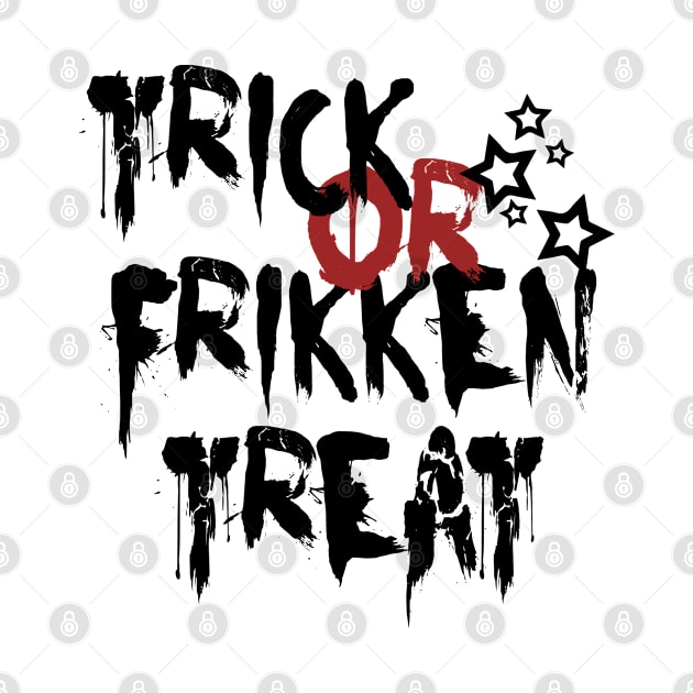 Trick or frikken treat by madmonkey