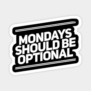 Mondays Should Be Optional. Funny Sarcastic Quote. Magnet