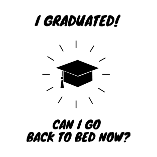 I Graduated Can I Go Back to Bed T-Shirt