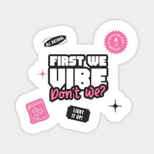 First we vibe don't we - High vibes only Magnet