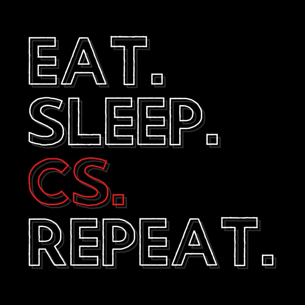 Eat Sleep CS Repeat by PhoenixDamn