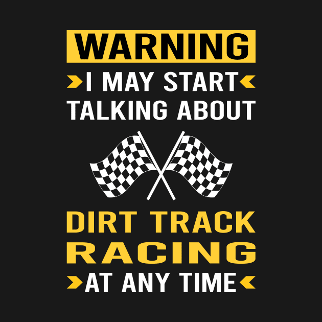 Warning Dirt Track Racing Race by Good Day