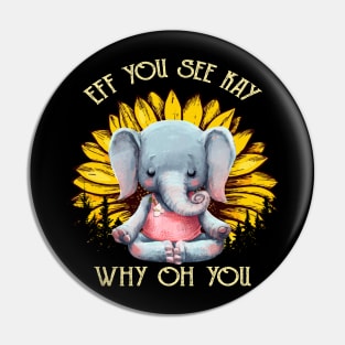 Eff You See Kay Why Oh You Funny Sunflower Elephant Yoga Lover Pin
