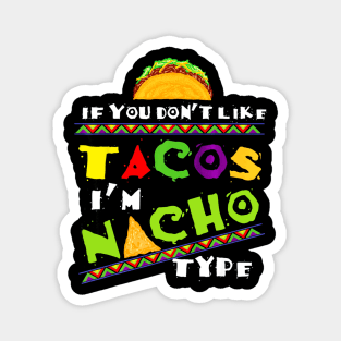 Cool If You Dont Like Tacos Im Nacho Type Magnet