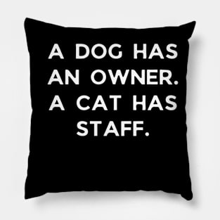 A dog has an owner. A cat has a staff. Pillow