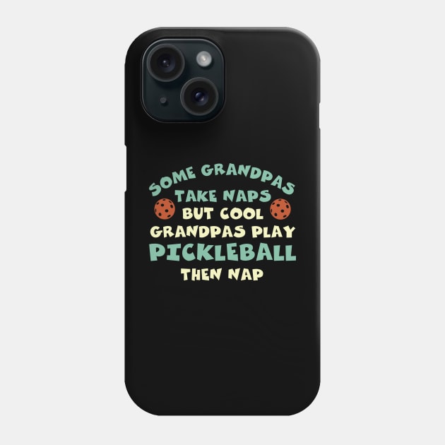 Pickleball Some Grandpas Take Naps Phone Case by whyitsme