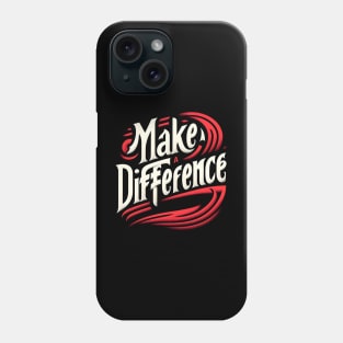 MAKE A DIFFERENCE - TYPOGRAPHY INSPIRATIONAL QUOTES Phone Case