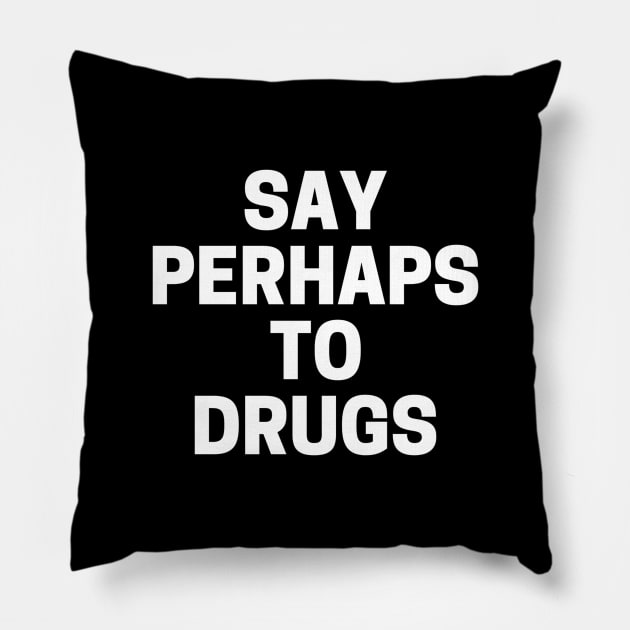 Say Perhaps To Drugs Pillow by Sizukikunaiki