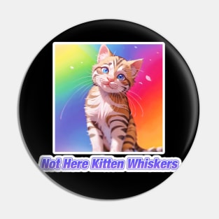 Not Here Kitten Whiskers Pin