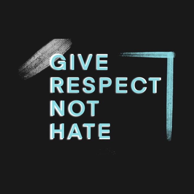 Give Respect Not Hate by Adaba
