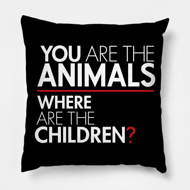 You Are the Animals, Where Are the Children Pillow by Boots