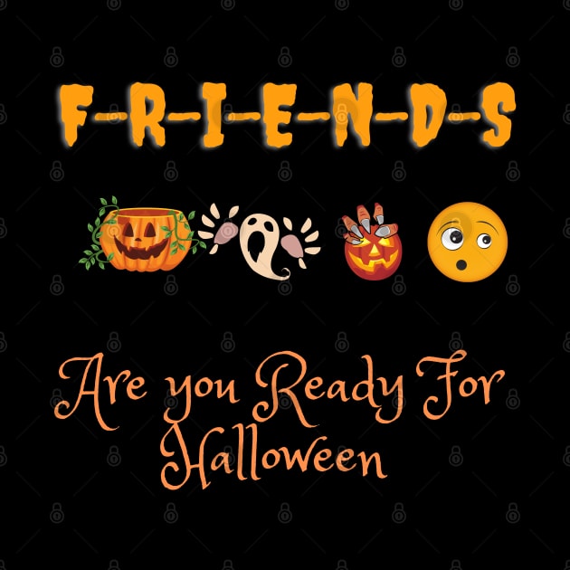 Friends Are you Ready For Halloween T-shirt Fancy funny Halloween Tee by yayashop