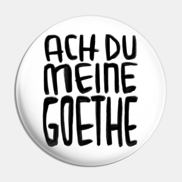 Goethe Humor, Ach Du meine Goethe Pin by badlydrawnbabe