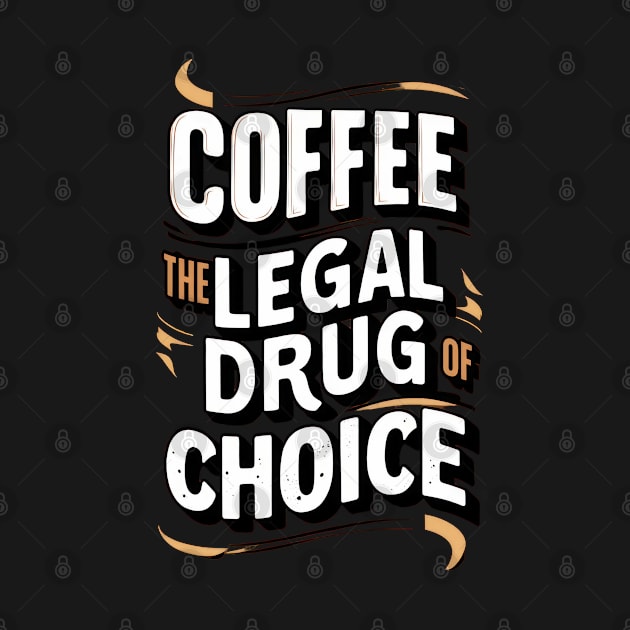 COFFEE THE LEGAL DRUG OF CHOICE by TooplesArt