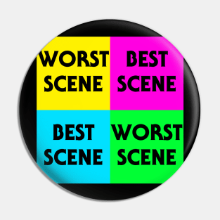 WORST SCENE BEST SCENE 4 Pin