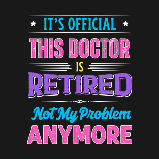 Doctor Retirement Funny Retired Not My Problem Anymore T-Shirt