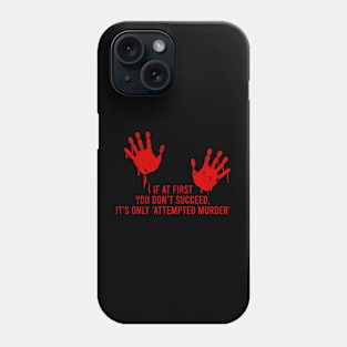 If at first you don't succeed, it's only 'attempted murder' Phone Case