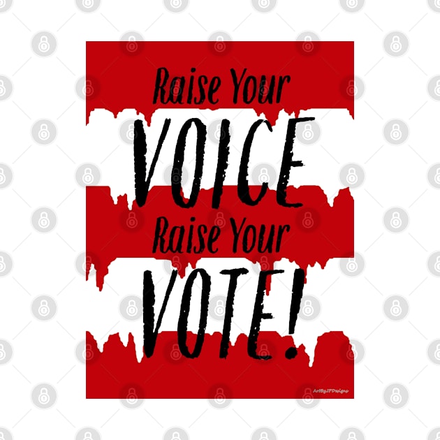 Raise Your Voice, Raise Your Vote by ArtByJPDesigns