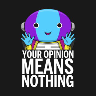 Your opinion T-Shirt