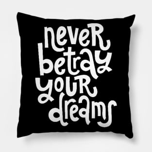 Never Betray Your Dreams - Motivational & Inspirational Positive Quotes (White) Pillow