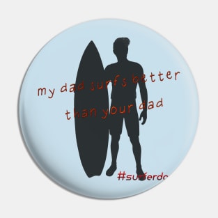 My dad surfs better than your dad! Pin