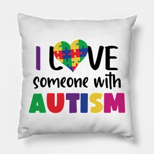 I love someone with Autism, Autism Awareness Gift for Birthday, Mother's Day, Thanksgiving, Christmas Pillow