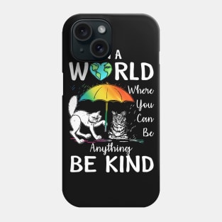 In A World Where You Can Be Anything Be Kind T Shirt Gift Phone Case