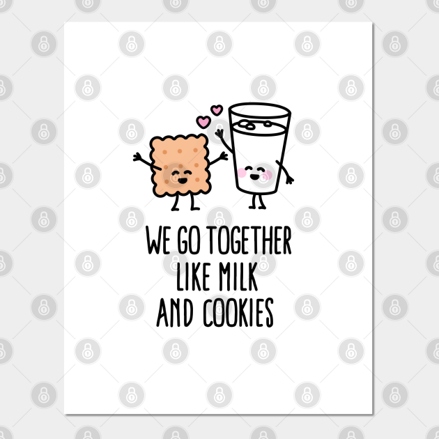 We go together like milk and cookies - Bff - Posters and Art Prints | TeePublic We go together like milk and cookies - Bff - Posters and Art Prints | TeePublic