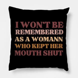 i won't be remembered as a woman who kept her mouth shut, funny Pillow